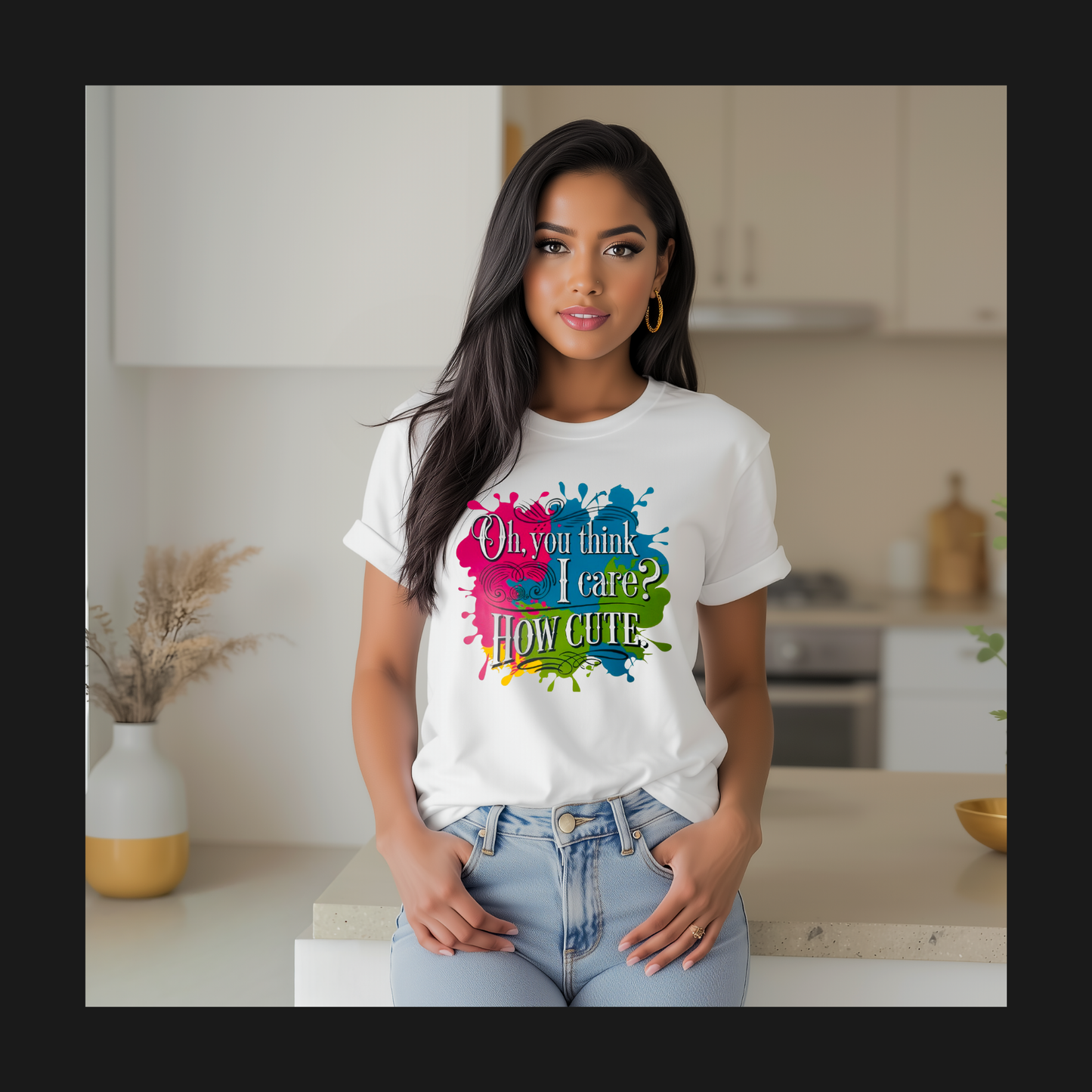 "OH' You think I care? T-shirt